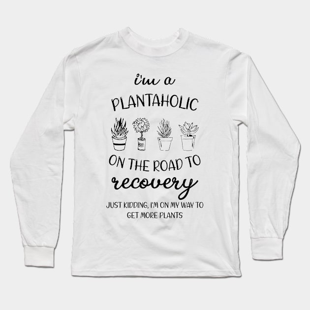 Women Plants Lover T Shirt I'm a Plantaholic on The Road to Recovery Shirt Gardening Graphic Tee Long Sleeve T-Shirt by printalpha-art